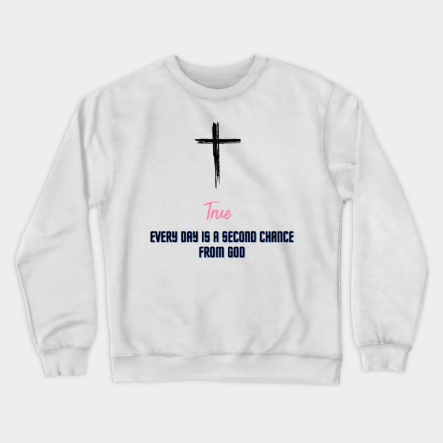 Every day is a second chance from God Crewneck Sweatshirt by Bekadazzledrops